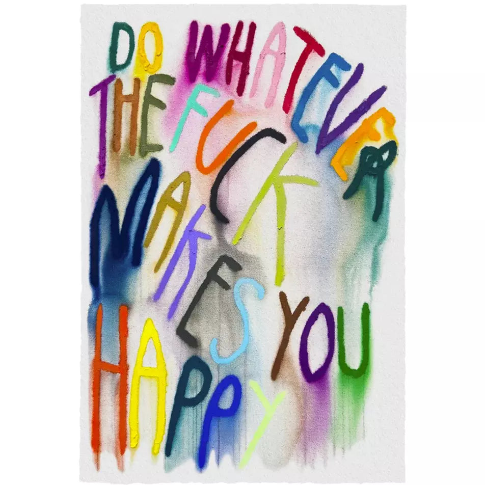 CB Hoyo "Do Whatever The Fuck Makes You Happy" Print - Arte House