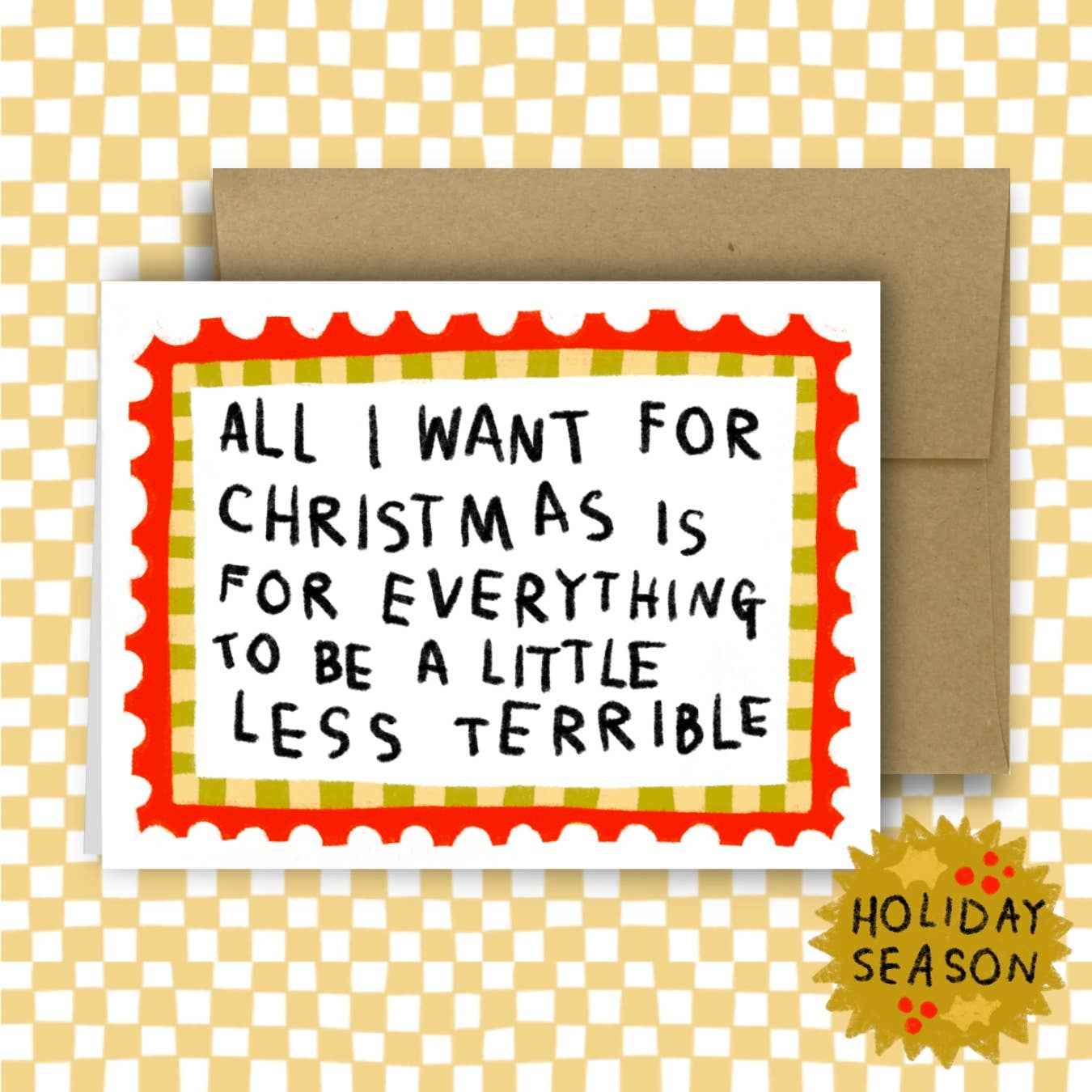...IS FOR EVERYTHING TO BE LESS TERRIBLE Holiday Card