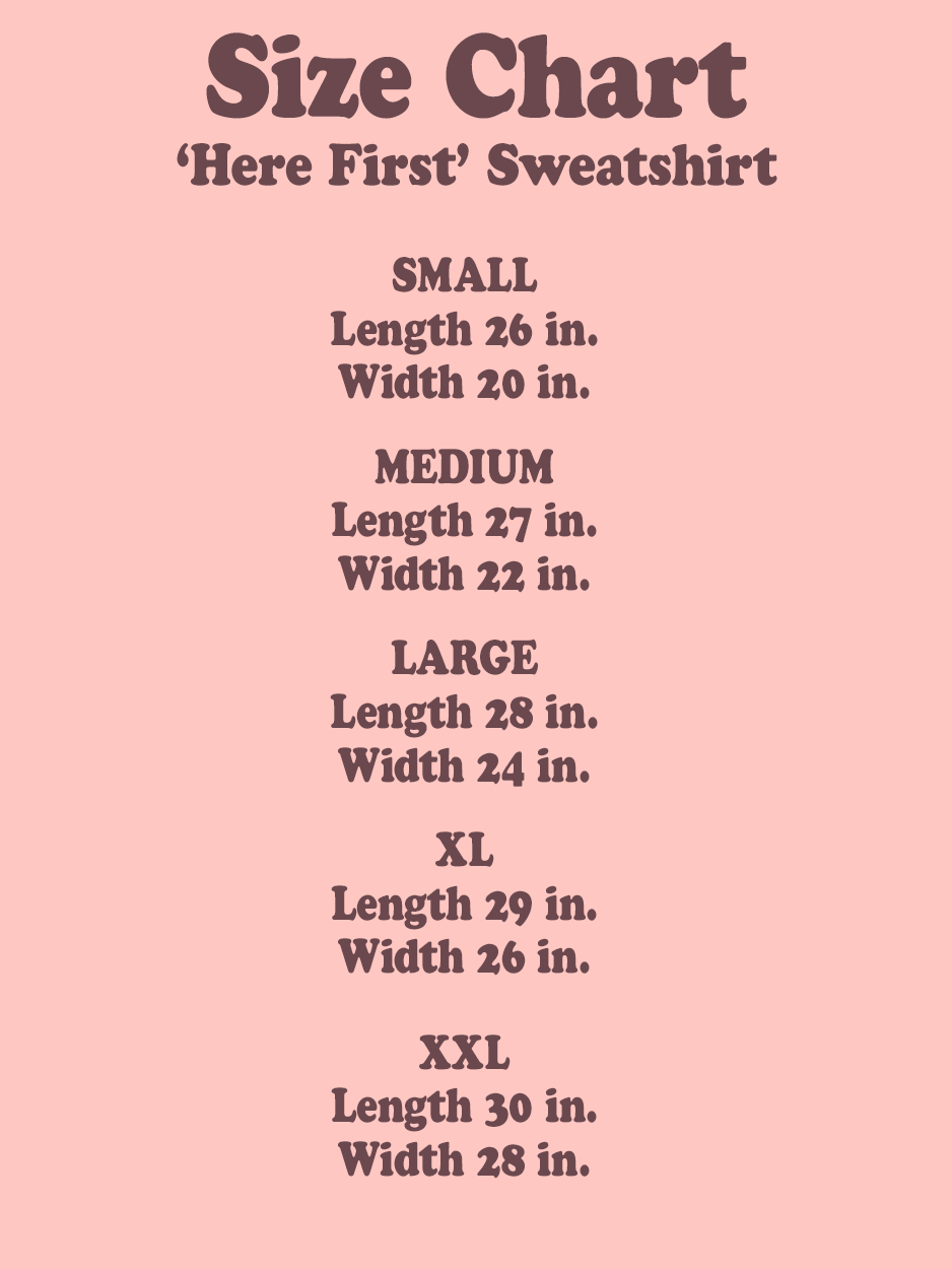 HERE FIRST SWEATSHIRT